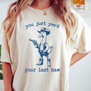 You Just Yee’d You Last Haw Goose T-Shirt
